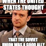 Really! | WHEN THE UNITED STATES THOUGHT; THAT THE SOVIET UNION WAS A GOOD ALLY | image tagged in really | made w/ Imgflip meme maker
