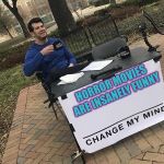 Does this make me a monster or am I mentally stable? | HORROR MOVIES ARE INSANELY FUNNY | image tagged in change my mind,horror,horror movie,unpopular opinion | made w/ Imgflip meme maker