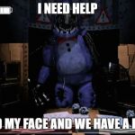 FNAF 2 Old Bonnie in Office | I NEED HELP; FIND MY FACE AND WE HAVE A DEAL | image tagged in fnaf 2 old bonnie in office | made w/ Imgflip meme maker