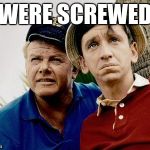 Gilligans Island week (March 5th-12th) | WERE SCREWED | image tagged in gilligans island | made w/ Imgflip meme maker