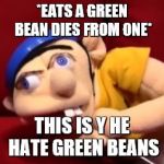 Jeffy derp | *EATS A GREEN BEAN DIES FROM ONE*; THIS IS Y HE HATE GREEN BEANS | image tagged in jeffy derp | made w/ Imgflip meme maker