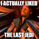 Tangled | I ACTUALLY LIKED; THE LAST JEDI | image tagged in tangled | made w/ Imgflip meme maker