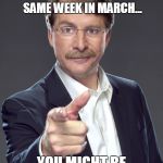 jeff foxworthy pointing | IF YOU WORE SHORTS AND SNOW BOOTS THE SAME WEEK IN MARCH... YOU MIGHT BE FROM THE MIDWEST | image tagged in jeff foxworthy pointing | made w/ Imgflip meme maker