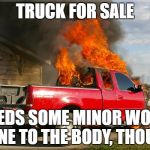 Flaming Ford | TRUCK FOR SALE; NEEDS SOME MINOR WORK DONE TO THE BODY, THOUGH | image tagged in flaming ford | made w/ Imgflip meme maker