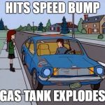 Ford Pinto | HITS SPEED BUMP; GAS TANK EXPLODES | image tagged in ford pinto | made w/ Imgflip meme maker
