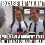 Mormon missionaries | EXCUSE US, MA'AM. DO YOU HAVE A MOMENT TO TALK ABOUT THE NATURE BOY RIC FLAIR? | image tagged in mormon missionaries,ric flair,memes | made w/ Imgflip meme maker
