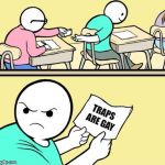 Quiz Kid Note Passing | TRAPS ARE GAY | image tagged in quiz kid note passing | made w/ Imgflip meme maker