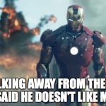 Iron Man | WALKING AWAY FROM THE KID WHO SAID HE DOESN'T LIKE MARVEL | image tagged in iron man | made w/ Imgflip meme maker