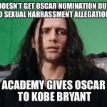 Bad Luck James Franco | DOESN’T GET OSCAR NOMINATION DUE TO SEXUAL HARRASSMENT ALLEGATIONS; ACADEMY GIVES OSCAR TO KOBE BRYANT | image tagged in james franco not villain,oscars,kobe bryant,rape | made w/ Imgflip meme maker