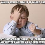 Oh No Kid Why Doesn't God Count the Thoughts And Prayers of Southpaws? | SUZY  WOULD  STILL  BE  ALIVE  IF  IT  WASN'T  FOR  ME! WHY  DOESN'T  GOD  COUNT  THE  THOUGHTS  AND  PRAYERS  WRITTEN  BY  SOUTHPAWS? | image tagged in oh no kid,thoughts and prayers,southpaw,left-handed | made w/ Imgflip meme maker