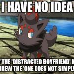 Did Boromir just sink in popularity or what? | I HAVE NO IDEA; HOW THE 'DISTRACTED BOYFRIEND' MEME OVERTHREW THE 'ONE DOES NOT SIMPLY' MEME. | image tagged in unsure zorua | made w/ Imgflip meme maker