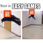 The Floor Is X | EASY GAMES | image tagged in the floor is x | made w/ Imgflip meme maker