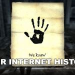 skyrim: We know | YOUR INTERNET HISTORY | image tagged in skyrim we know | made w/ Imgflip meme maker