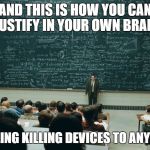 Class | AND THIS IS HOW YOU CAN JUSTIFY IN YOUR OWN BRAIN; WHY SELLING KILLING DEVICES TO ANYONE IS OK | image tagged in class | made w/ Imgflip meme maker