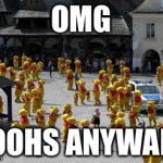 Pooh Everywhere! | OMG; POOHS ANYWARE | image tagged in pooh everywhere,winnie the pooh,pooh | made w/ Imgflip meme maker