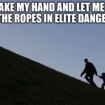 Uphill with Junior | SON, TAKE MY HAND AND LET ME SHOW YOU THE ROPES IN ELITE DANGEROUS | image tagged in uphill with junior | made w/ Imgflip meme maker