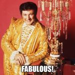 liberace | FABULOUS! | image tagged in liberace | made w/ Imgflip meme maker