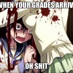 Anime. | WHEN YOUR GRADES ARRIVE; OH SHIT | image tagged in anime | made w/ Imgflip meme maker