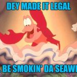 sebastian | DEY MADE IT LEGAL; I'LL BE SMOKIN' DA SEAWEED | image tagged in sebastian | made w/ Imgflip meme maker