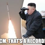 kim jong un rocket launch | 1 CM, THAT'S A RECORD!!! | image tagged in kim jong un rocket launch | made w/ Imgflip meme maker