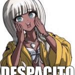 Despacito | DESPACITO | image tagged in angie,danganronpa,despacito,anime,animeme | made w/ Imgflip meme maker