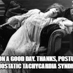 Faint | ME ON A GOOD DAY. THANKS, POSTURAL ORTHOSTATIC TACHYCARDIA SYNDROME! | image tagged in faint | made w/ Imgflip meme maker