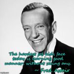 Fred Astair  & good manners | The hardest job kids face today is learning good manners without seeing any. ~ Fred Astair | image tagged in fred astair,good manners,hardest job for kids | made w/ Imgflip meme maker