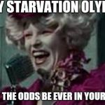 Hunger Games | HAPPY STARVATION OLYMPICS; AND MAY THE ODDS BE EVER IN YOUR FAVOUR | image tagged in hunger games,scumbag | made w/ Imgflip meme maker