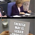 Bad news | THERESA MAY IS SEXIER THAN YOU | image tagged in bad news | made w/ Imgflip meme maker