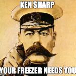 Your country needs you  | KEN SHARP; YOUR FREEZER NEEDS YOU | image tagged in your country needs you | made w/ Imgflip meme maker