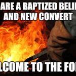 What it is really like . It isn't a rose garden where dreams are fulfilled. It is rather, where you are conformed to perfection. | YOU ARE A BAPTIZED BELIEVER AND NEW CONVERT; WELCOME TO THE FORGE | image tagged in blacksmith / forge | made w/ Imgflip meme maker