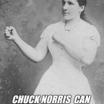With lots of horseradish | INTERNATIONAL WOMEN'S DAY? CHUCK NORRIS  CAN  MAKE  ME  A  SANDWICH | image tagged in overly manly woman,make me a sandwich,international women's day,chuck norris | made w/ Imgflip meme maker