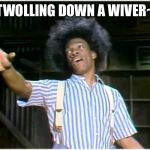 Twolling~ Twolling~ Twowling~ | TWOLLING DOWN A WIVER~ | image tagged in its buck wheat,hit me again ike,and this time put,some stank on ut,tina menes turner | made w/ Imgflip meme maker