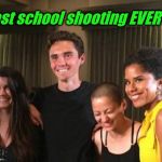 Good School Shooting Fun | Best school shooting EVER !!! | image tagged in that face you make,false flag,crisis actors | made w/ Imgflip meme maker