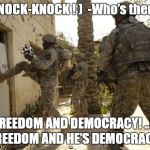 Fredom & democracy is coming | ( KNOCK-KNOCK ! )  -Who’s there? - FREEDOM AND DEMOCRACY! ..I’M FREEDOM AND HE’S DEMOCRACY! | image tagged in fredom  democracy is coming | made w/ Imgflip meme maker