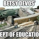Train wreck | BETSY DEVOS’; DEPT OF EDUCATION | image tagged in train wreck | made w/ Imgflip meme maker