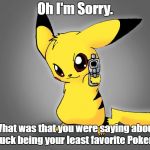 PSY Week 10th March to 18th March the first ever Meme_Kitteh Event. | Oh I'm Sorry. What was that you were saying about PSYduck being your least favorite Pokemon? | image tagged in pikachu revenge | made w/ Imgflip meme maker