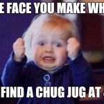 Excited Baby | THE FACE YOU MAKE WHEN; YOU FIND A CHUG JUG AT 4 HP | image tagged in excited baby | made w/ Imgflip meme maker
