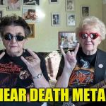 Metal Mania Week (March 9-16) A PowerMetalhead & DoctorDoomsday180 event | NEAR DEATH METAL | image tagged in metal gran,death metal,metal mania week,powermetalhead,grandma,memes | made w/ Imgflip meme maker
