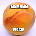 Peach | I'MMMMMM; PEACH! | image tagged in peach | made w/ Imgflip meme maker
