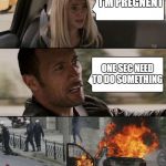 The Rock fire | I'M PREGNENT; ONE SEC NEED TO DO SOMETHING | image tagged in the rock fire | made w/ Imgflip meme maker