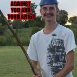 josh-stick | ME AND MY STAFF STAND AGAINST YOU AND YOUR AR15! PREPARE TO DIE! | image tagged in josh-stick | made w/ Imgflip meme maker