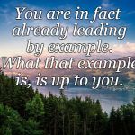 mountains hd | You are in fact already leading by example. What that example is, is up to you. | image tagged in mountains hd | made w/ Imgflip meme maker