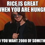 Mitch Hedberg | RICE IS GREAT WHEN YOU ARE HUNGRY; AND YOU WANT 2000 OF SOMETHING | image tagged in mitch hedberg,funny memes,memes | made w/ Imgflip meme maker
