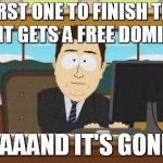 Roblox Ready Player One event in a nutshell | FIRST ONE TO FINISH THE EVENT GETS A FREE DOMINUS! AAAAND IT'S GONE. | image tagged in aaaand it's gone,roblox,ready player one | made w/ Imgflip meme maker