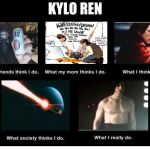 kylo ren | KYLO REN | image tagged in what people think i do blank | made w/ Imgflip meme maker