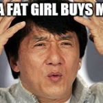 Confused Jackie Chan | WHEN A FAT GIRL BUYS MAKEUP | image tagged in confused jackie chan,dieting | made w/ Imgflip meme maker