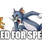 Tom and jerry | NEED FOR SPEED | image tagged in tom and jerry | made w/ Imgflip meme maker