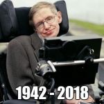 Stephen Hawking | 1942 - 2018 | image tagged in stephen hawking | made w/ Imgflip meme maker