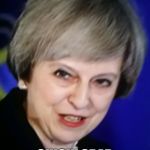 Theresa May | OOO LOOK AT RUSSIA.THEY IS BAD PEOPLE... QUICK! GRAB THE KIDS FOOD! | image tagged in theresa may | made w/ Imgflip meme maker